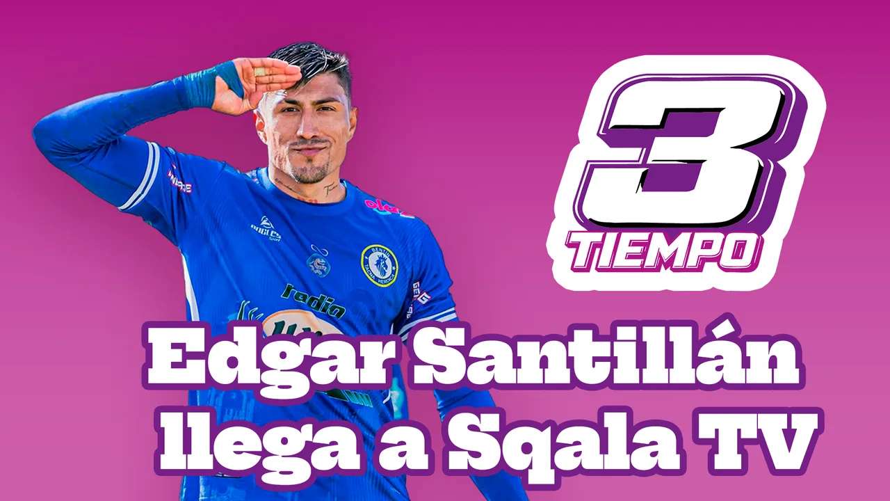 3er Tiempo | Edgar Santillán llega a Sqala TV