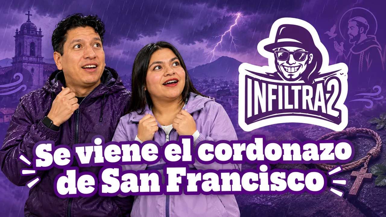 Infiltra2 | Se viene el cordonazo de San Francisco